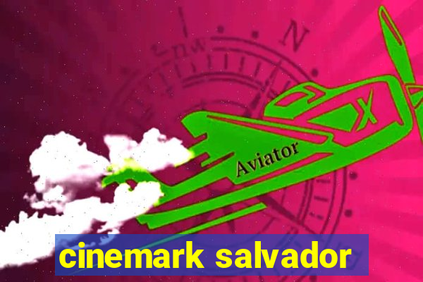 cinemark salvador